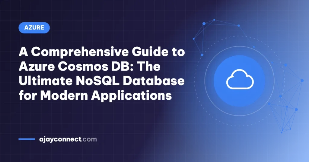 A Comprehensive Guide to Azure Cosmos DB: The Ultimate NoSQL Database for Modern Applications