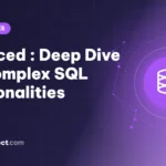 Advanced : Deep Dive into Complex SQL Functionalities