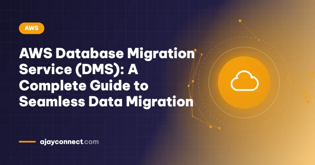 AWS Database Migration Service (DMS): A Complete Guide to Seamless Data Migration