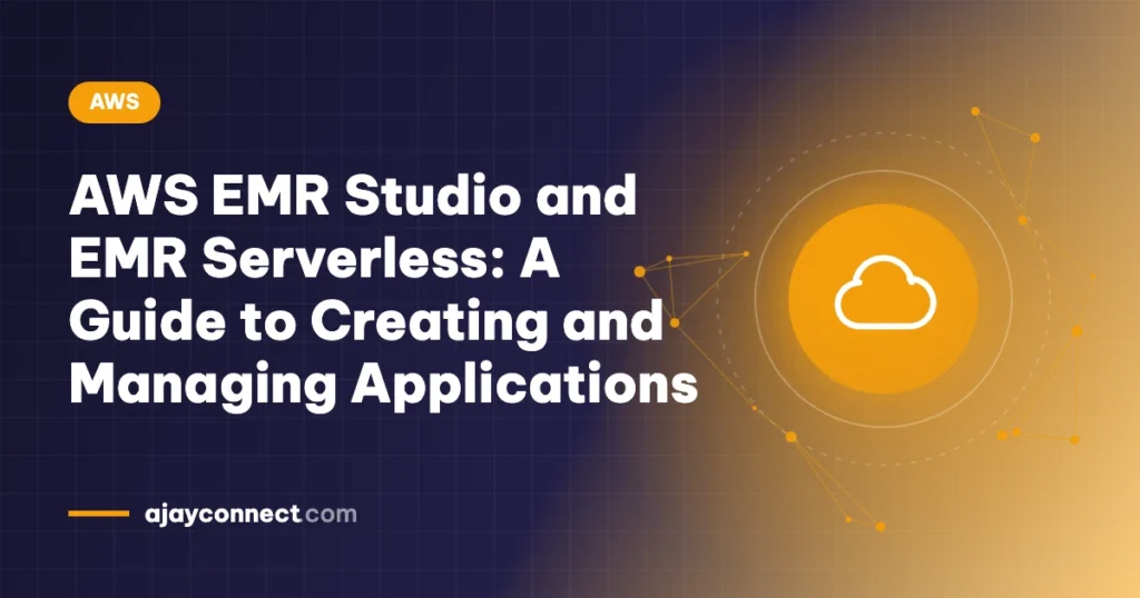 AWS EMR Studio and EMR Serverless: A Guide to Creating and Managing Applications
