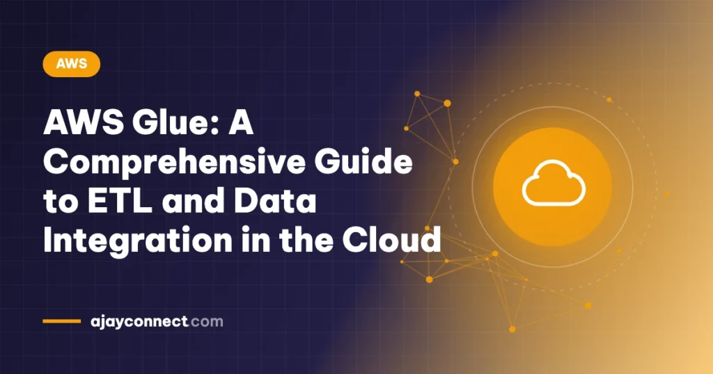 AWS Glue: A Comprehensive Guide to ETL and Data Integration in the Cloud
