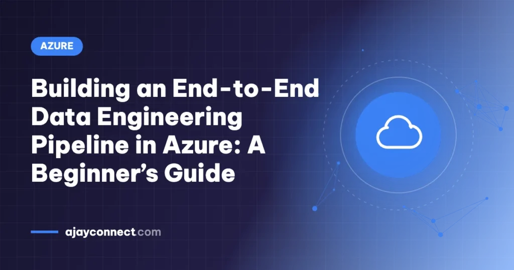 Building an End-to-End Data Engineering Pipeline in Azure: A Beginner’s Guide