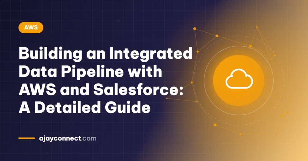 Building an Integrated Data Pipeline with AWS and Salesforce: A Detailed Guide