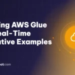 Exploring AWS Glue with Real-Time Integrative Examples
