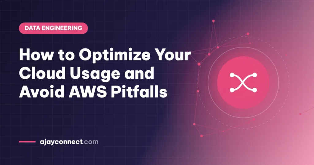 How to Optimize Your Cloud Usage and Avoid AWS Pitfalls​