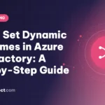 How to Set Dynamic File Names in Azure Data Factory: A Step-by-Step Guide