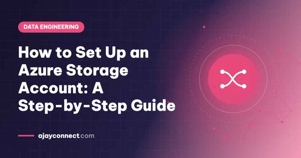 How to Set Up an Azure Storage Account: A Step-by-Step Guide