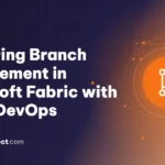 Mastering Branch Management in Microsoft Fabric with Azure DevOps
