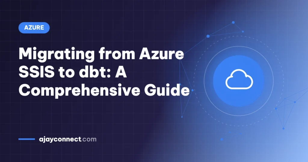 Migrating from Azure SSIS to dbt: A Comprehensive Guide