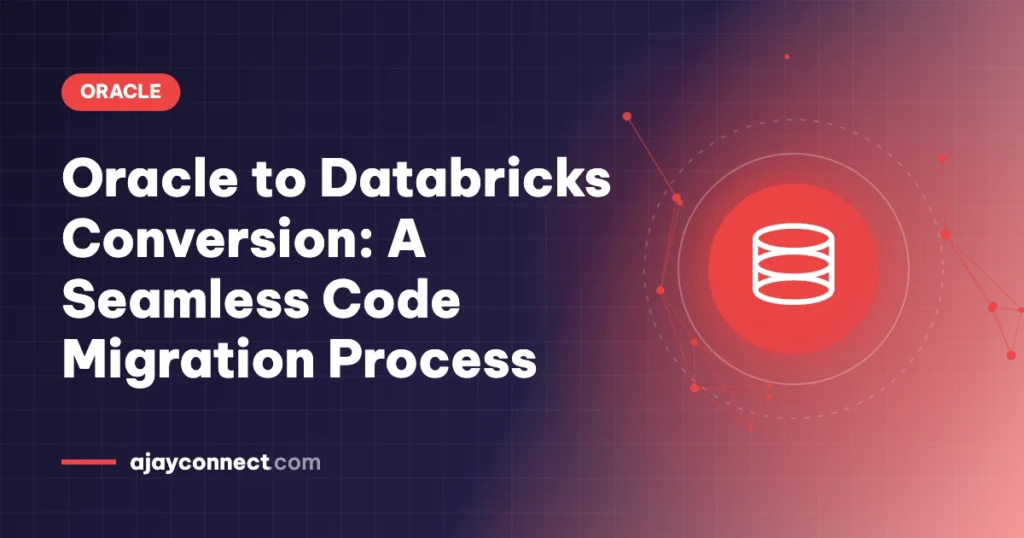 Oracle to Databricks Conversion: A Seamless Code Migration Process