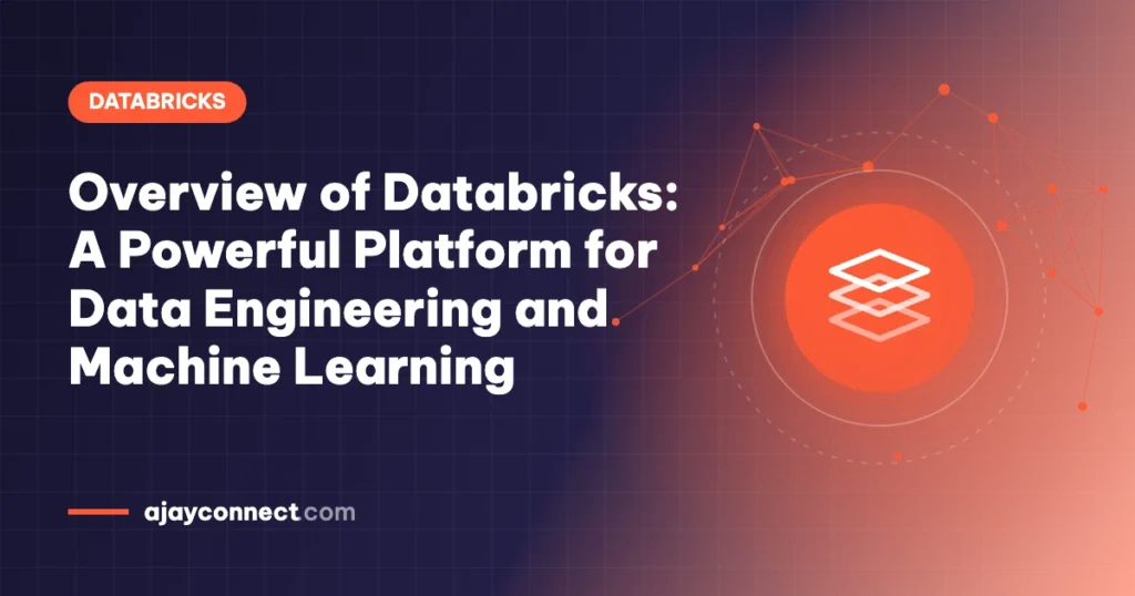 Overview of Databricks: A Powerful Platform for Data Engineering and Machine Learning