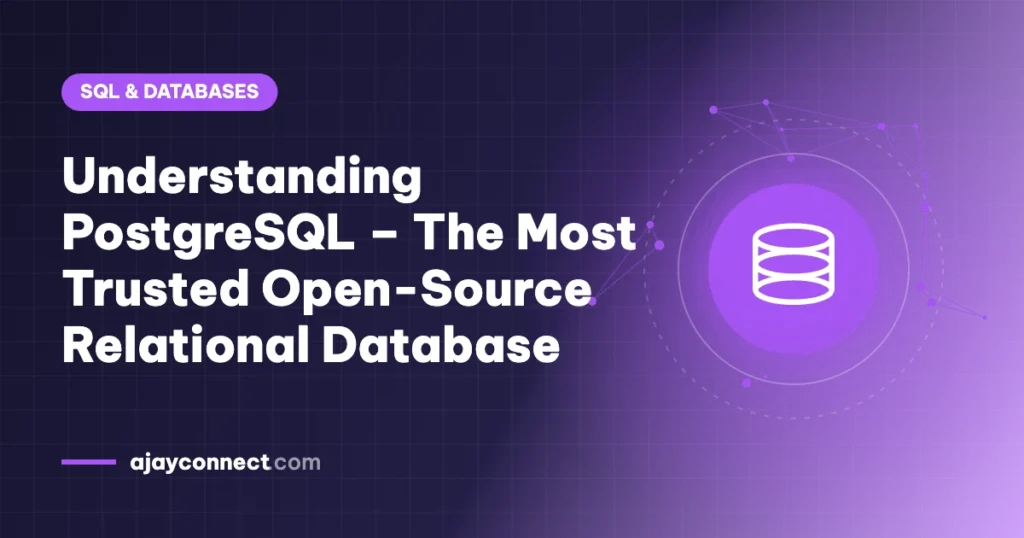 Understanding PostgreSQL – The Most Trusted Open-Source Relational Database