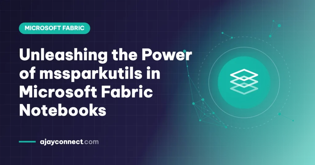 Unleashing the Power of mssparkutils in Microsoft Fabric Notebooks