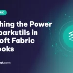 Unleashing the Power of mssparkutils in Microsoft Fabric Notebooks