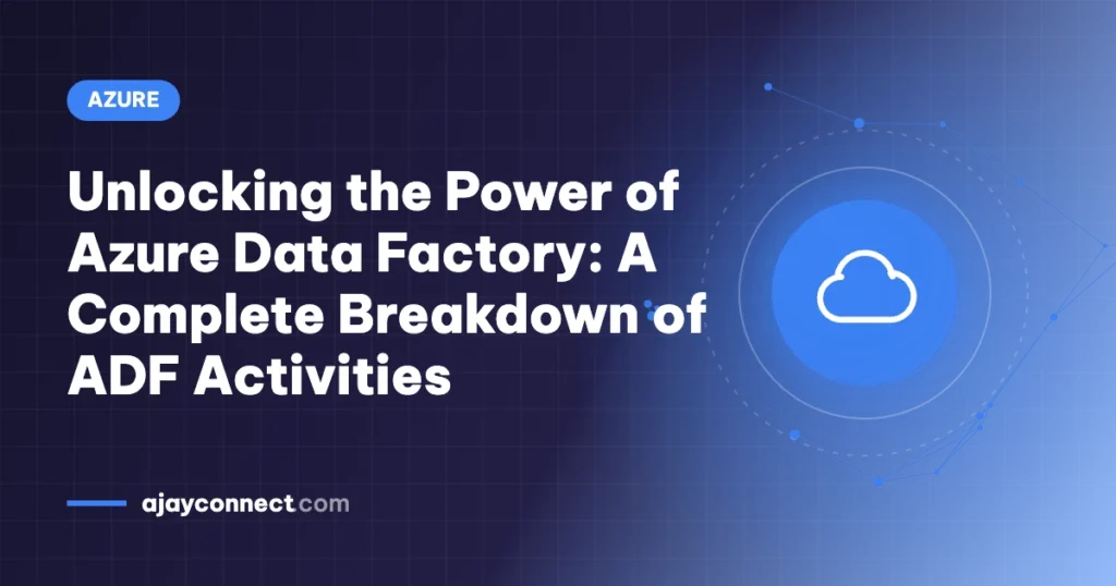 Unlocking the Power of Azure Data Factory: A Complete Breakdown of ADF Activities